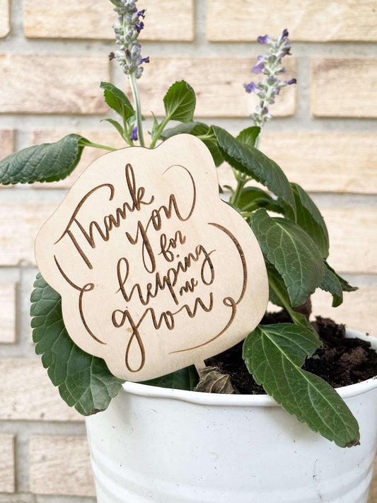 "Thank you for helping me grow" Plant Stake